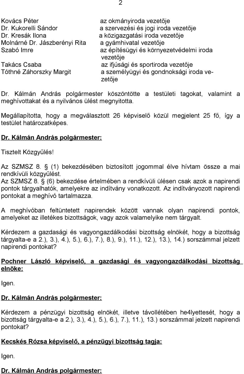 környezetvédelmi iroda vezetője az ifjúsági és sportiroda vezetője a személyügyi és gondnoksági iroda vezetője Dr.