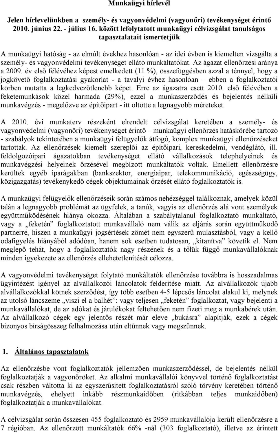 tevékenységet ellátó munkáltatókat. Az ágazat ellenőrzési aránya a 2009.