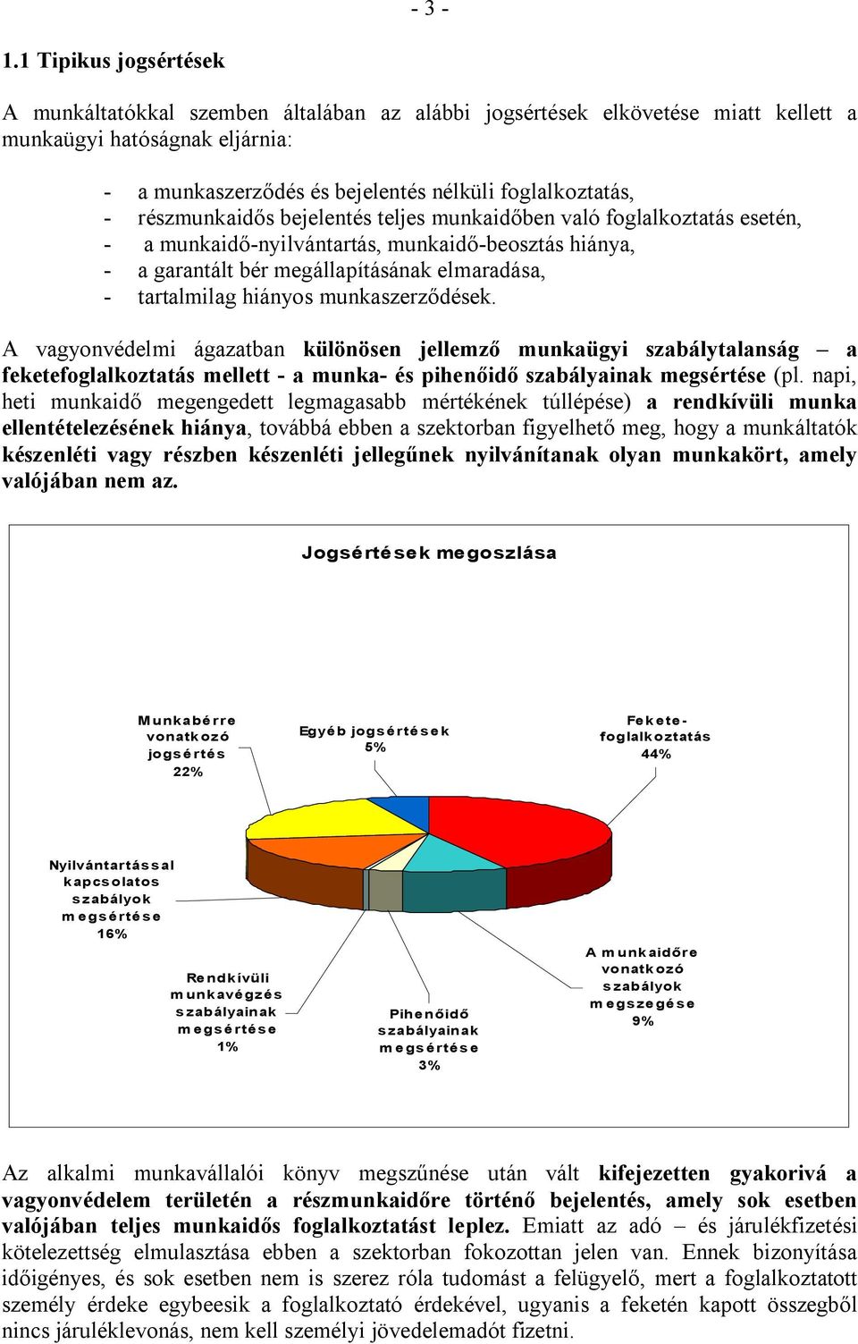 részmunkaidős bejelentés teljes munkaidőben való foglalkoztatás esetén, - a munkaidő-nyilvántartás, munkaidő-beosztás hiánya, - a garantált bér megállapításának elmaradása, - tartalmilag hiányos