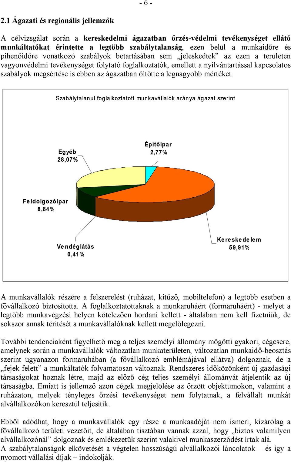 pihenőidőre vonatkozó szabályok betartásában sem jeleskedtek az ezen a területen vagyonvédelmi tevékenységet folytató foglalkoztatók, emellett a nyilvántartással kapcsolatos szabályok megsértése is