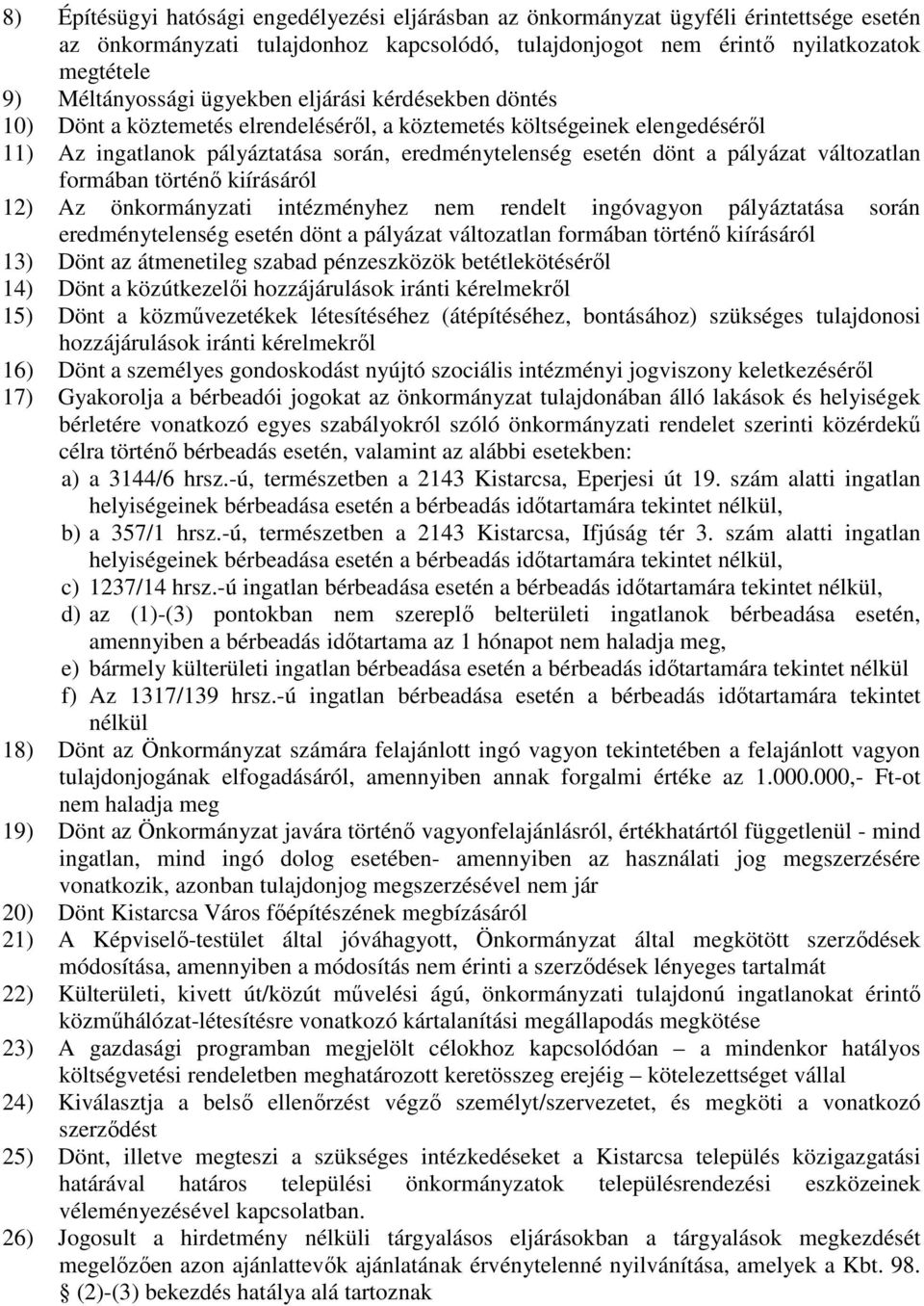 változatlan formában történő kiírásáról 12) Az önkormányzati intézményhez nem rendelt ingóvagyon pályáztatása során eredménytelenség esetén dönt a pályázat változatlan formában történő kiírásáról 13)