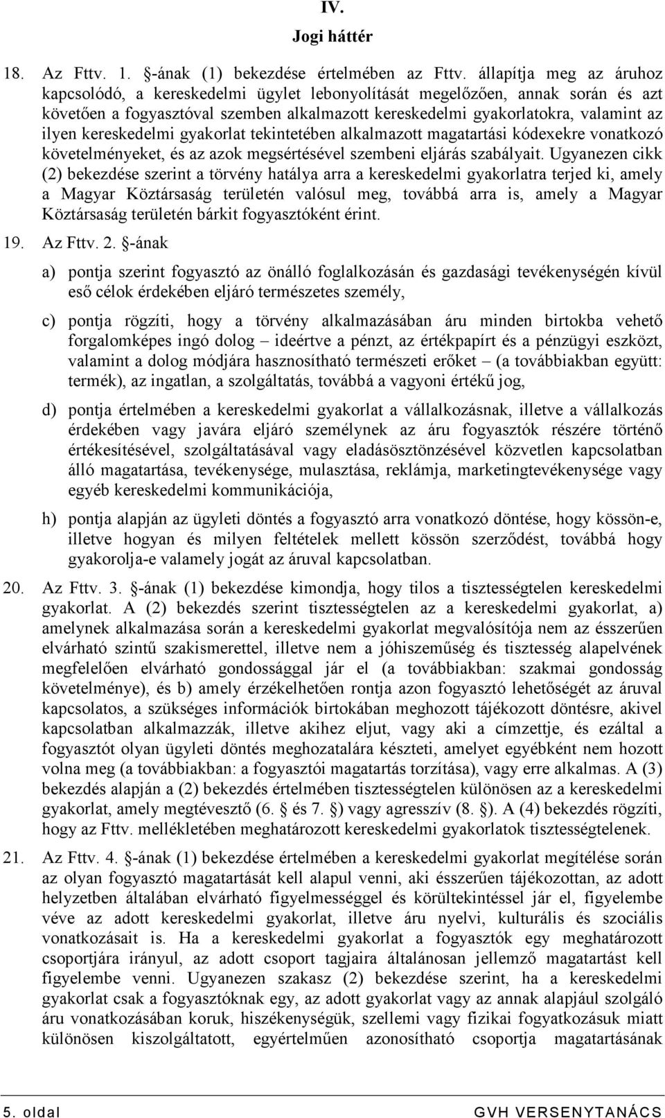 kereskedelmi gyakorlat tekintetében alkalmazott magatartási kódexekre vonatkozó követelményeket, és az azok megsértésével szembeni eljárás szabályait.