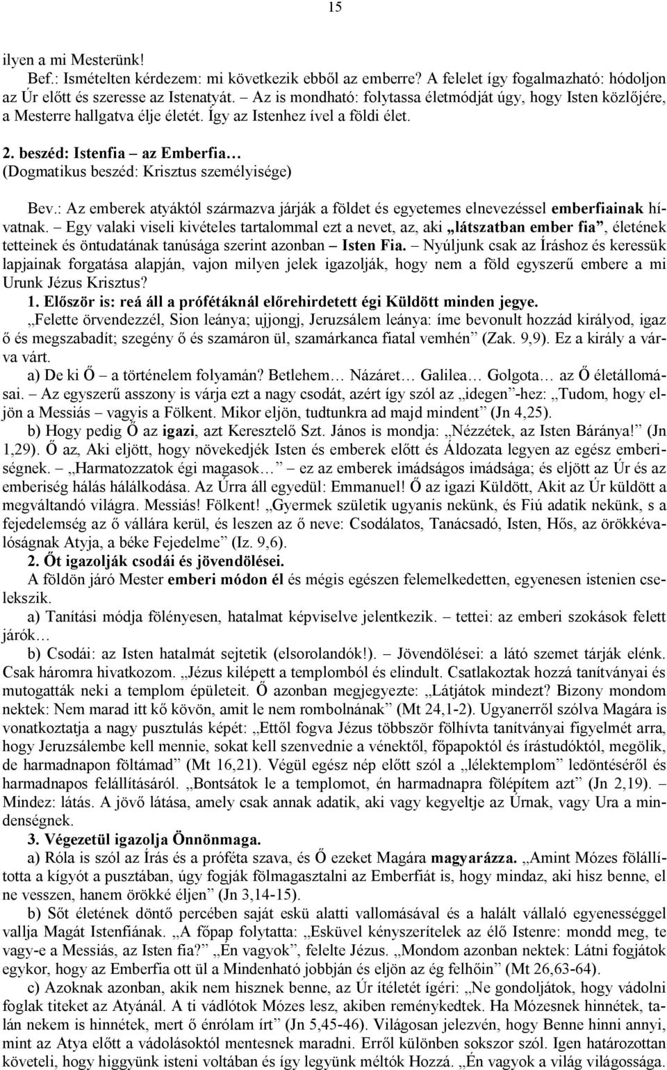 beszéd: Istenfia az Emberfia (Dogmatikus beszéd: Krisztus személyisége) Bev.: Az emberek atyáktól származva járják a földet és egyetemes elnevezéssel emberfiainak hívatnak.