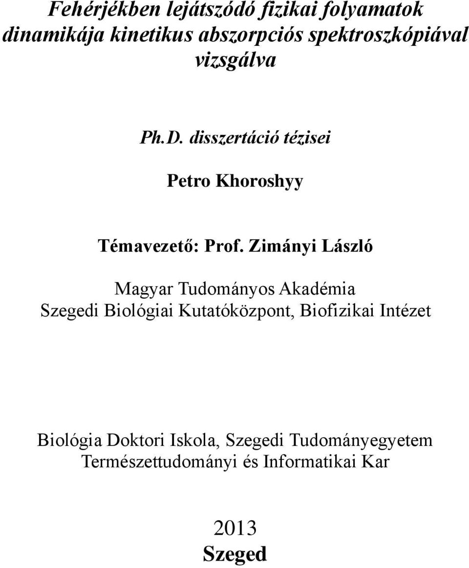 Zimányi László Magyar Tudományos Akadémia Szegedi Biológiai Kutatóközpont, Biofizikai