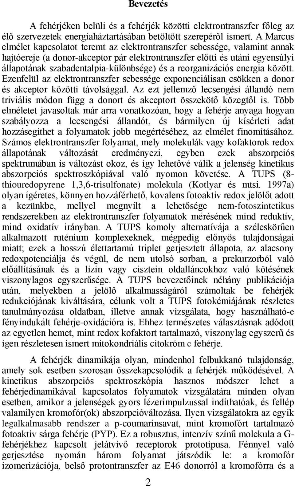 és a reorganizációs energia között. Ezenfelül az elektrontranszfer sebessége exponenciálisan csökken a donor és akceptor közötti távolsággal.