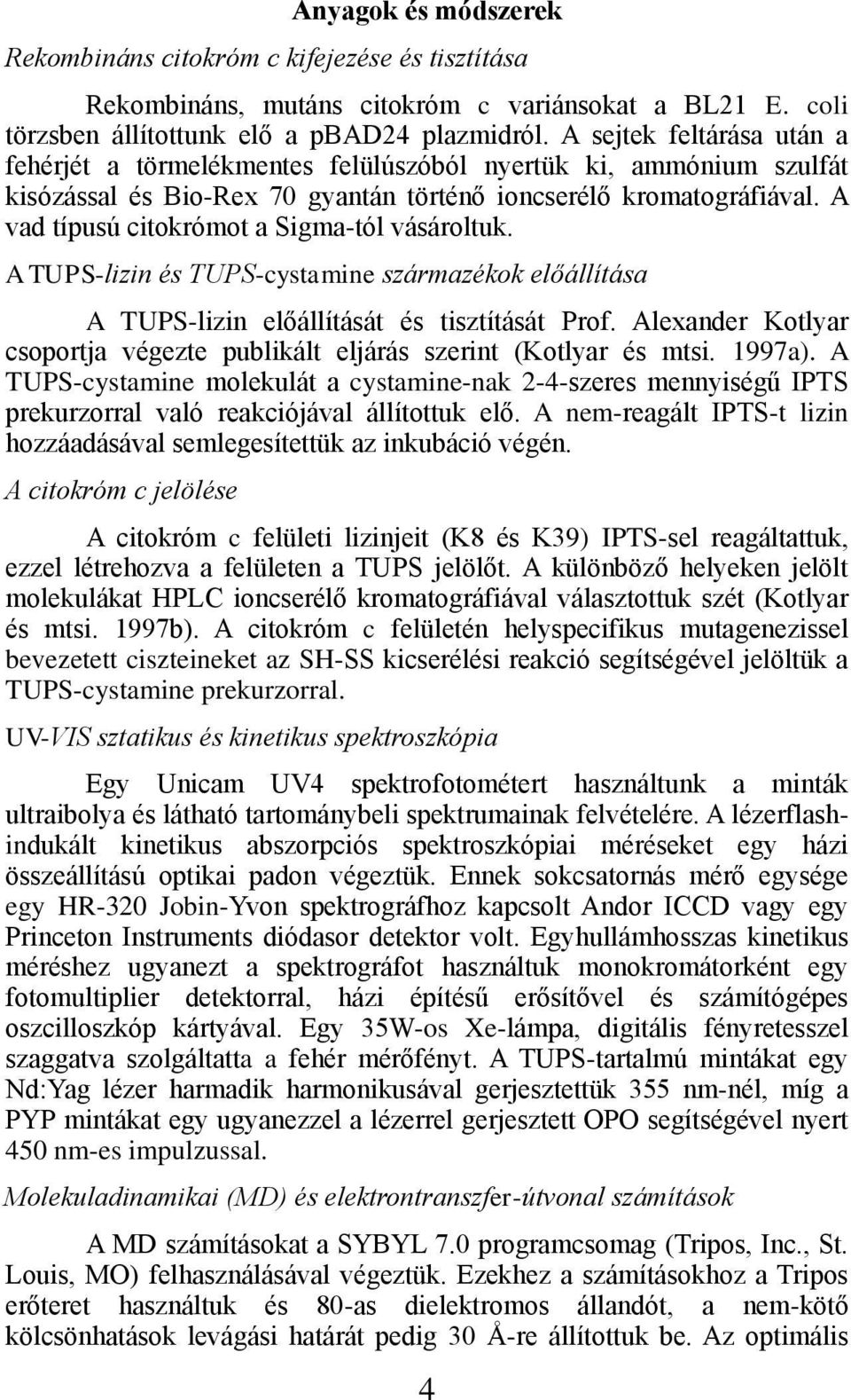 A vad típusú citokrómot a Sigma-tól vásároltuk. A TUPS-lizin és TUPS-cystamine származékok előállítása A TUPS-lizin előállítását és tisztítását Prof.