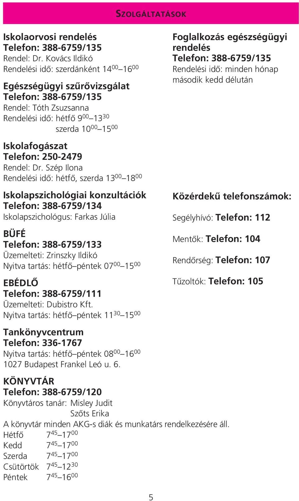 Telefon: 250-2479 Rendel: Dr.