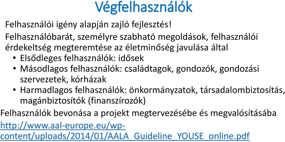 felhasználók: idősek Másodlagos felhasználók: családtagok, gondozók, gondozási szervezetek, kórházak Harmadlagos felhasználók: