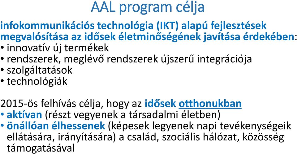 technológiák 2015-ös felhívás célja, hogy az idősek otthonukban aktívan (részt vegyenek a társadalmi életben)