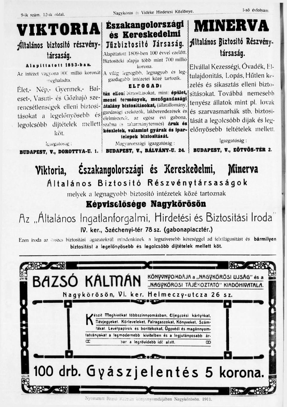 Nagykoros és Vidéke Hirdetési Közlönye. Északangolországi és Kereskedelmi Tűzbiztosító Társaság. Alapíttatott 1809-ben 100 évvel ezelőtt. Biztosítéki alapja több mint 700 millió korona.