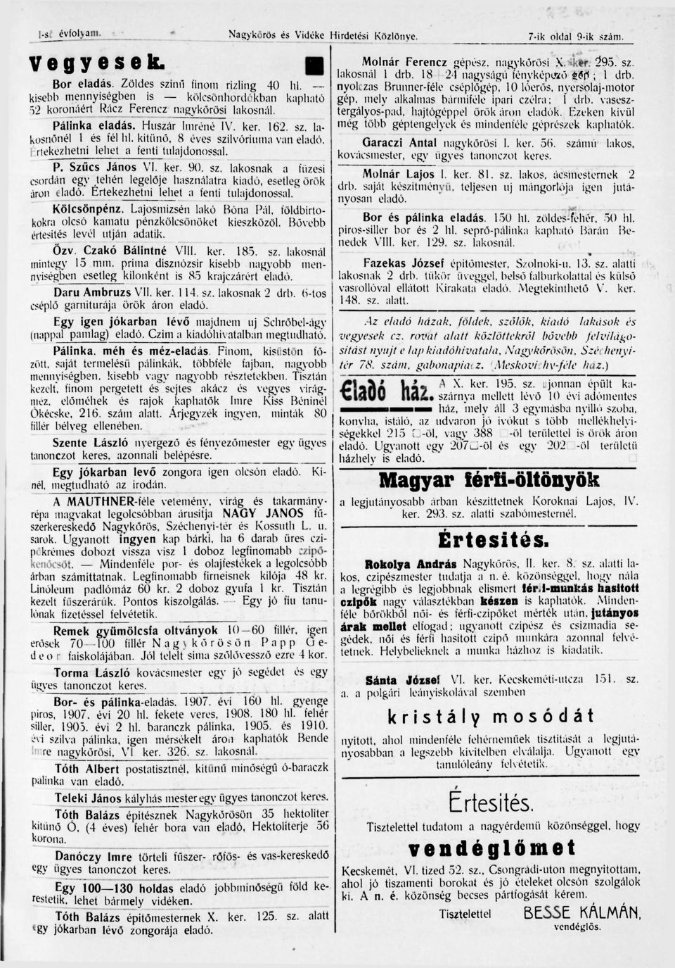 kitűnő, 8 éves szilvóriuma van eladó, Értekezhetni lehet a fenti tulajdonossal. P. Szűcs János VI. ker. 90. sz. lakosnak a füzesi csordán egy.tehén legelője használatra kiadó, esetleg örök áron eladó.