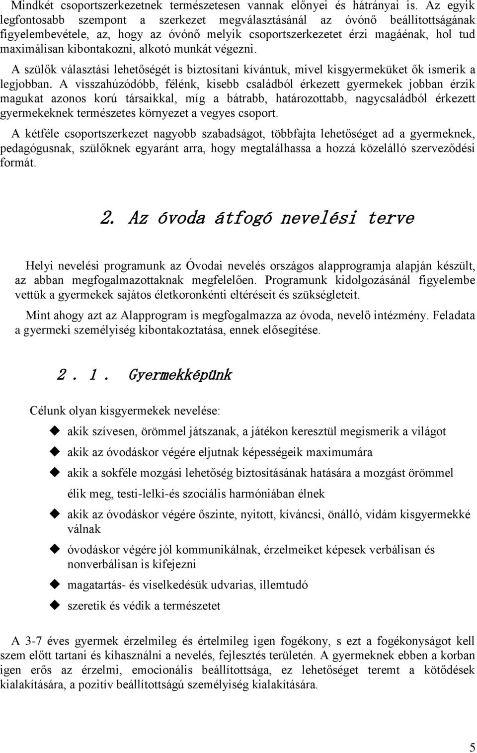 alkotó munkát végezni. A szülők választási lehetőségét is biztosítani kívántuk, mivel kisgyermeküket ők ismerik a legjobban.