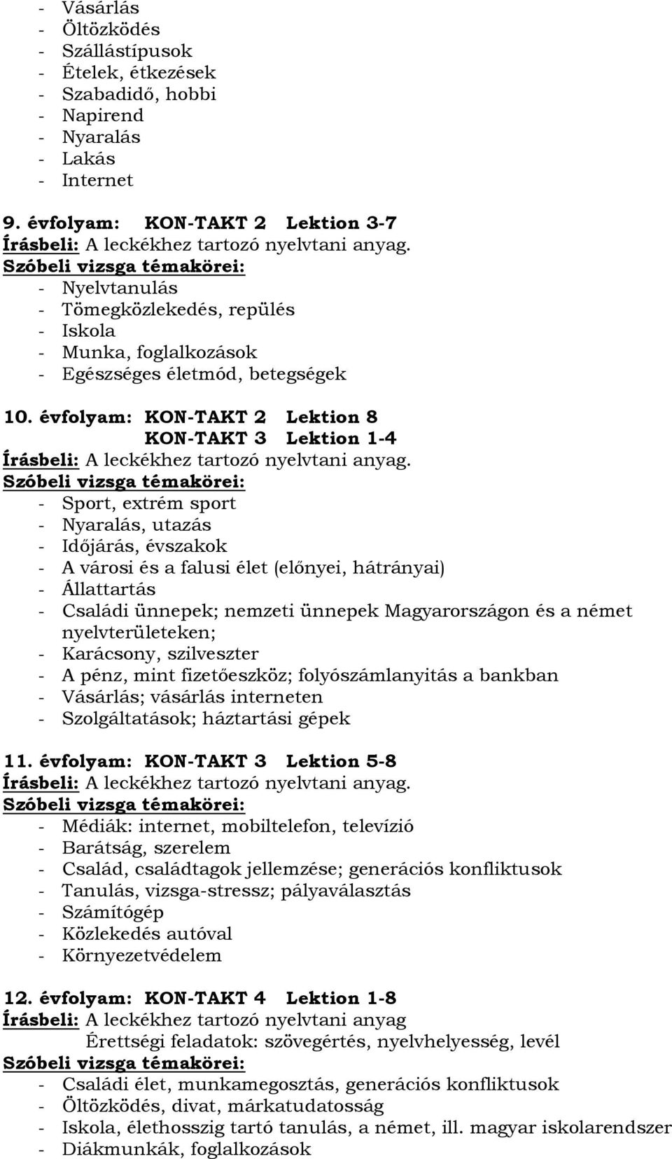 Szóbeli vizsga témakörei: - Nyelvtanulás - Tömegközlekedés, repülés - Iskola - Munka, foglalkozások - Egészséges életmód, betegségek 10.