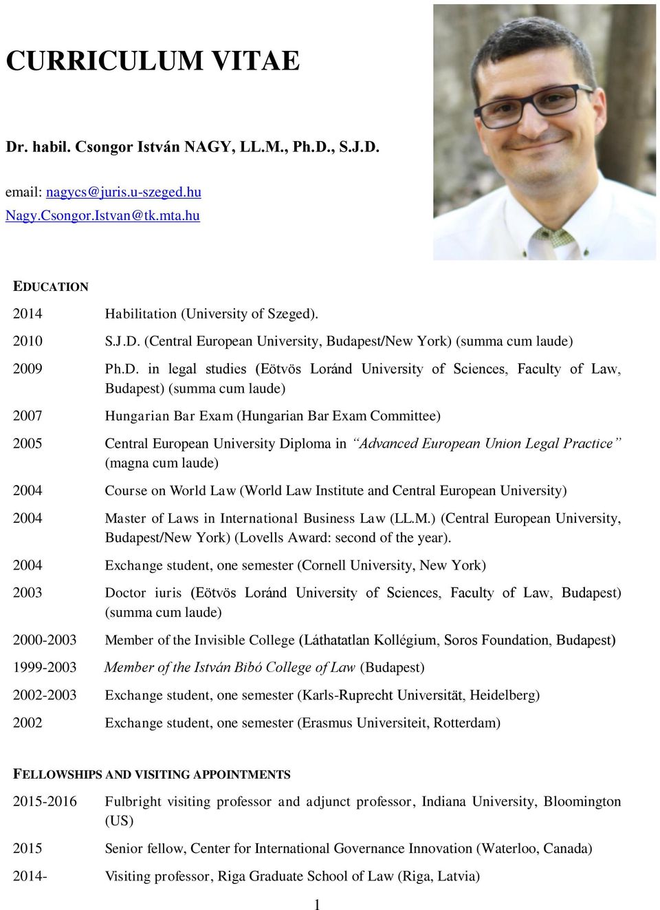 in Advanced European Union Legal Practice (magna cum laude) 2004 Course on World Law (World Law Institute and Central European University) 2004 Ma