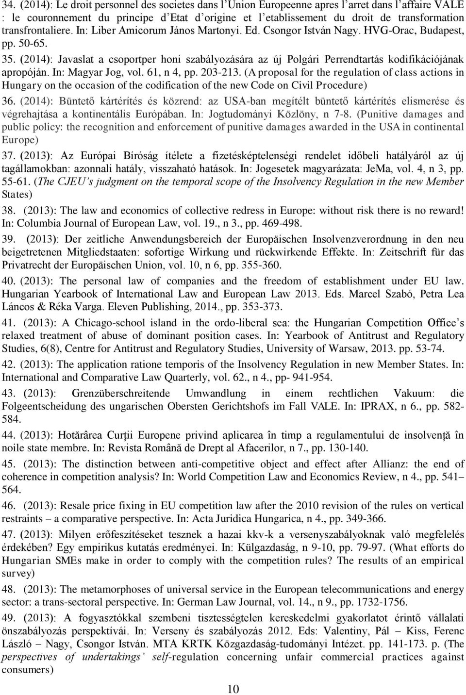 (2014): Javaslat a csoportper honi szabályozására az új Polgári Perrendtartás kodifikációjának apropóján. In: Magyar Jog, vol. 61, n 4, pp. 203-213.