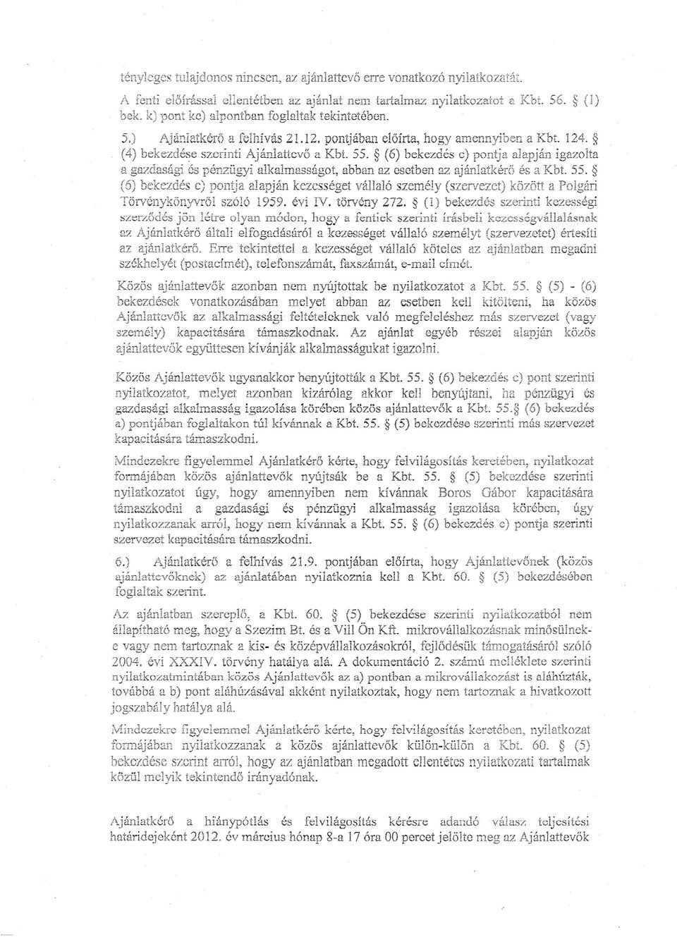 (6) bekezdés c) pontja alapján igazolta a gazdasági és pénzügyi alkalmasságot, abban az esetben az ajánlatkérő és a Kht. 55.