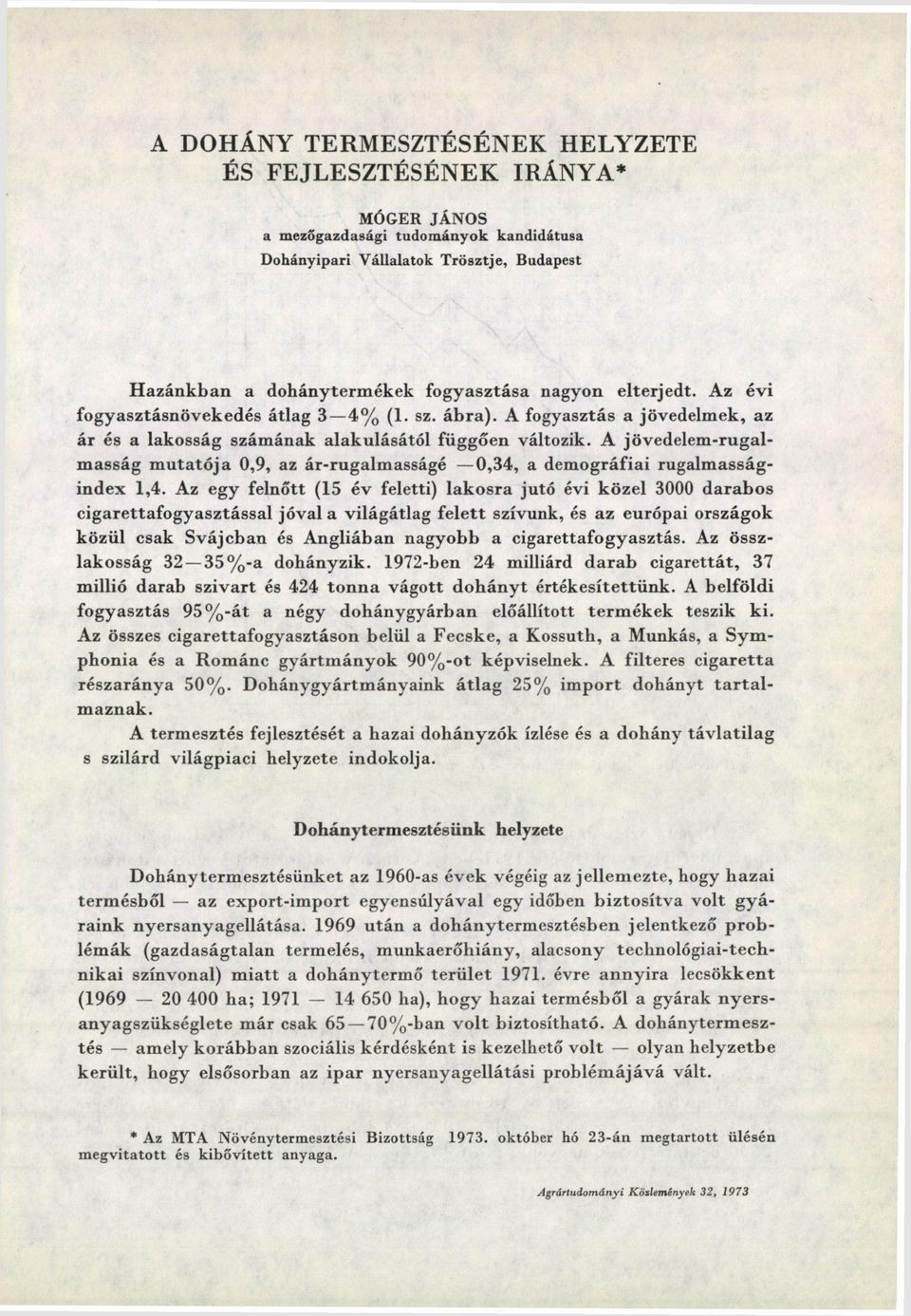 A jövedelem-rugalmasság mutatója 0,9, az ár-rugalmasságé 0,34, a demográfiai rugalmasságindex 1,4.