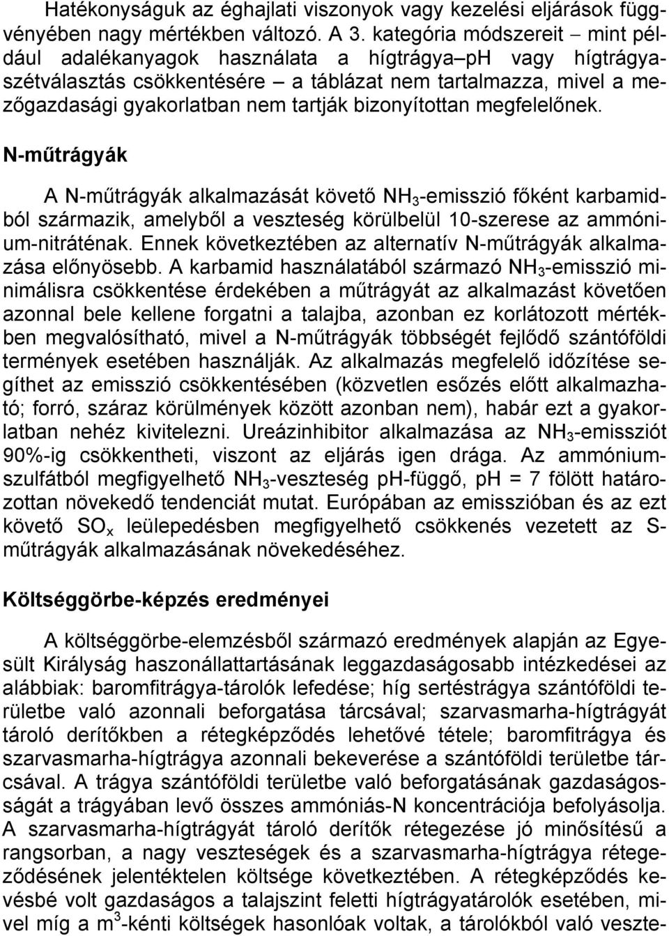 bizonyítottan megfelelőnek. N-műtrágyák A N-műtrágyák alkalmazását követő NH 3 -emisszió főként karbamidból származik, amelyből a veszteség körülbelül 10-szerese az ammónium-nitráténak.