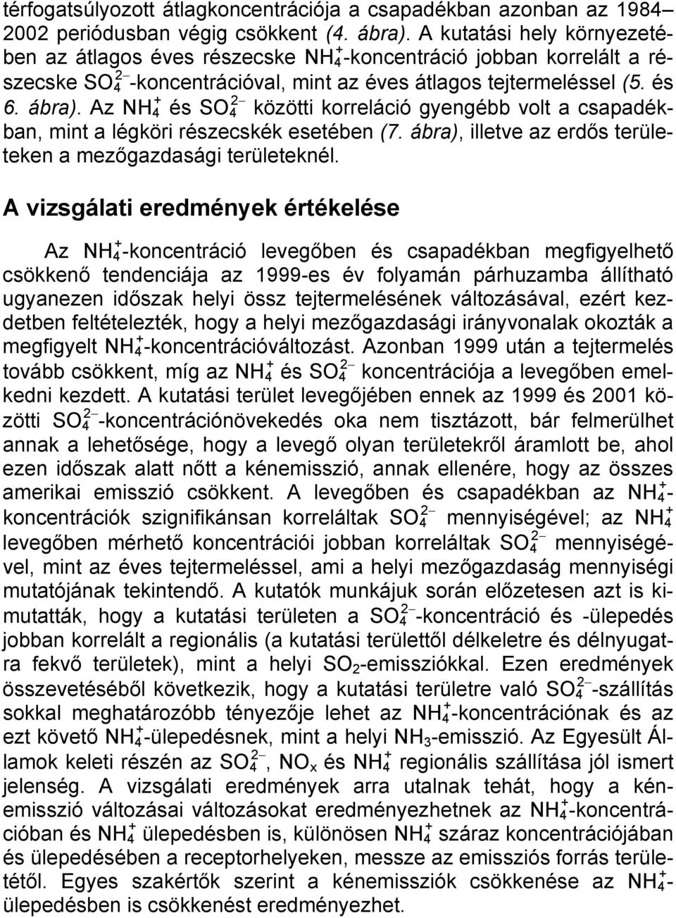 Az NH 4 + és SO 4 2 közötti korreláció gyengébb volt a csapadékban, mint a légköri részecskék esetében (7. ábra), illetve az erdős területeken a mezőgazdasági területeknél.