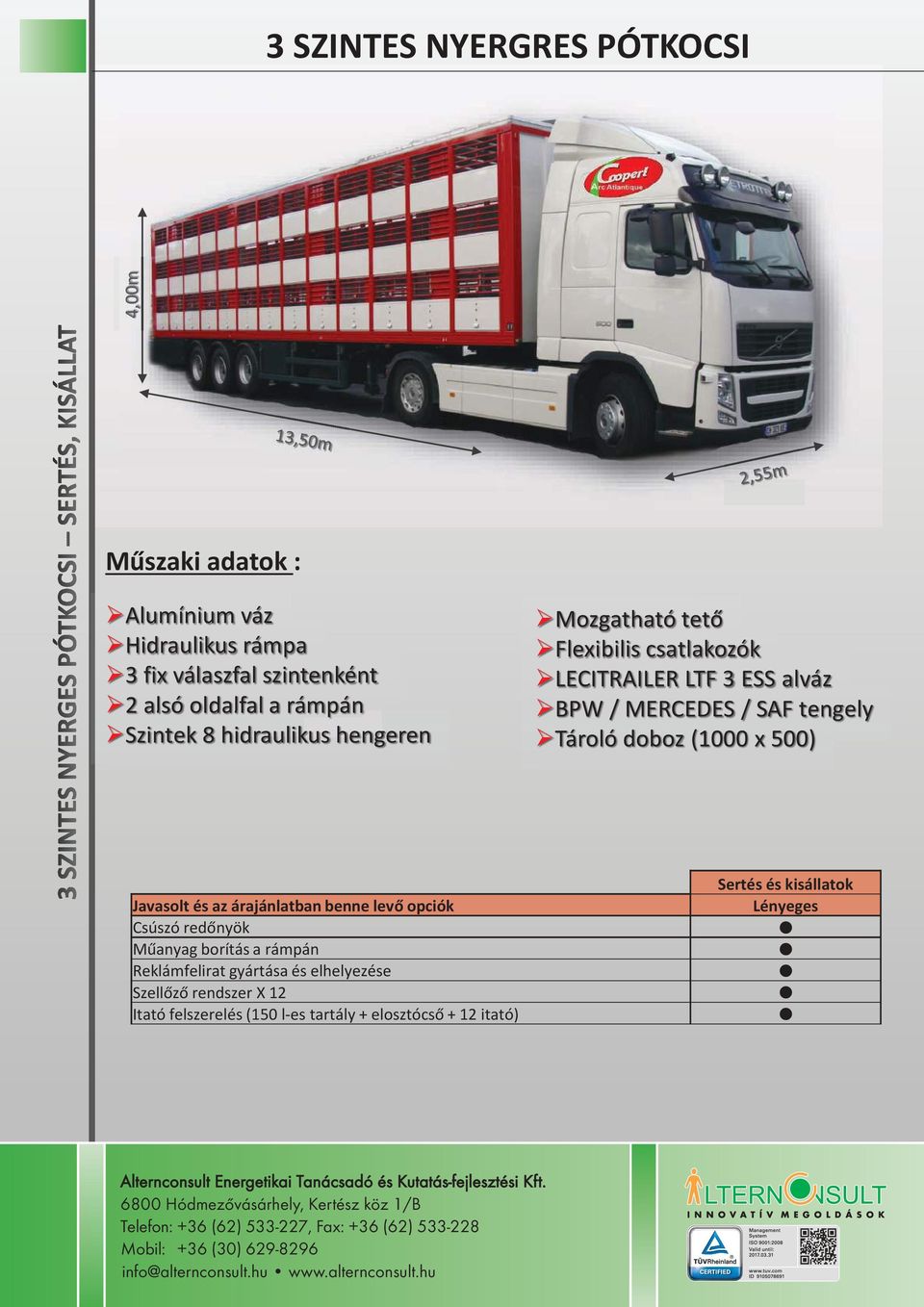 MERCEDES / SAF tengely Tároló doboz (1000 x 500) Csúszó redőnyök Műanyag borítás a rámpán Szellőző rendszer X 12 Itató felszerelés