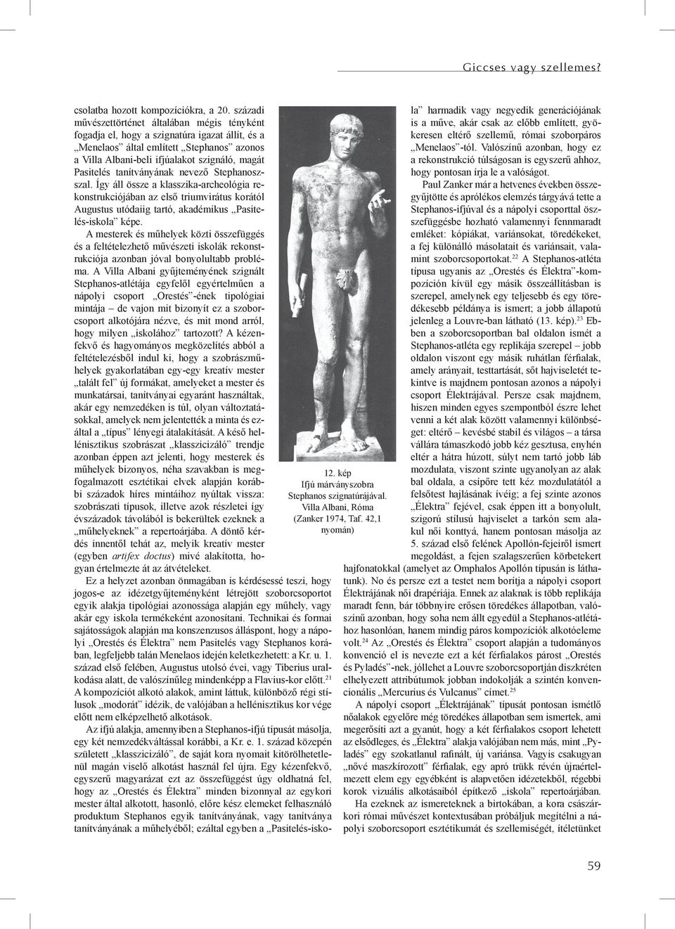 tanítványának nevező Stephanoszszal. Így áll össze a klasszika-archeológia rekonstrukciójában az első triumvirátus korától Augustus utódaiig tartó, akadémikus Pasitelés-iskola képe.