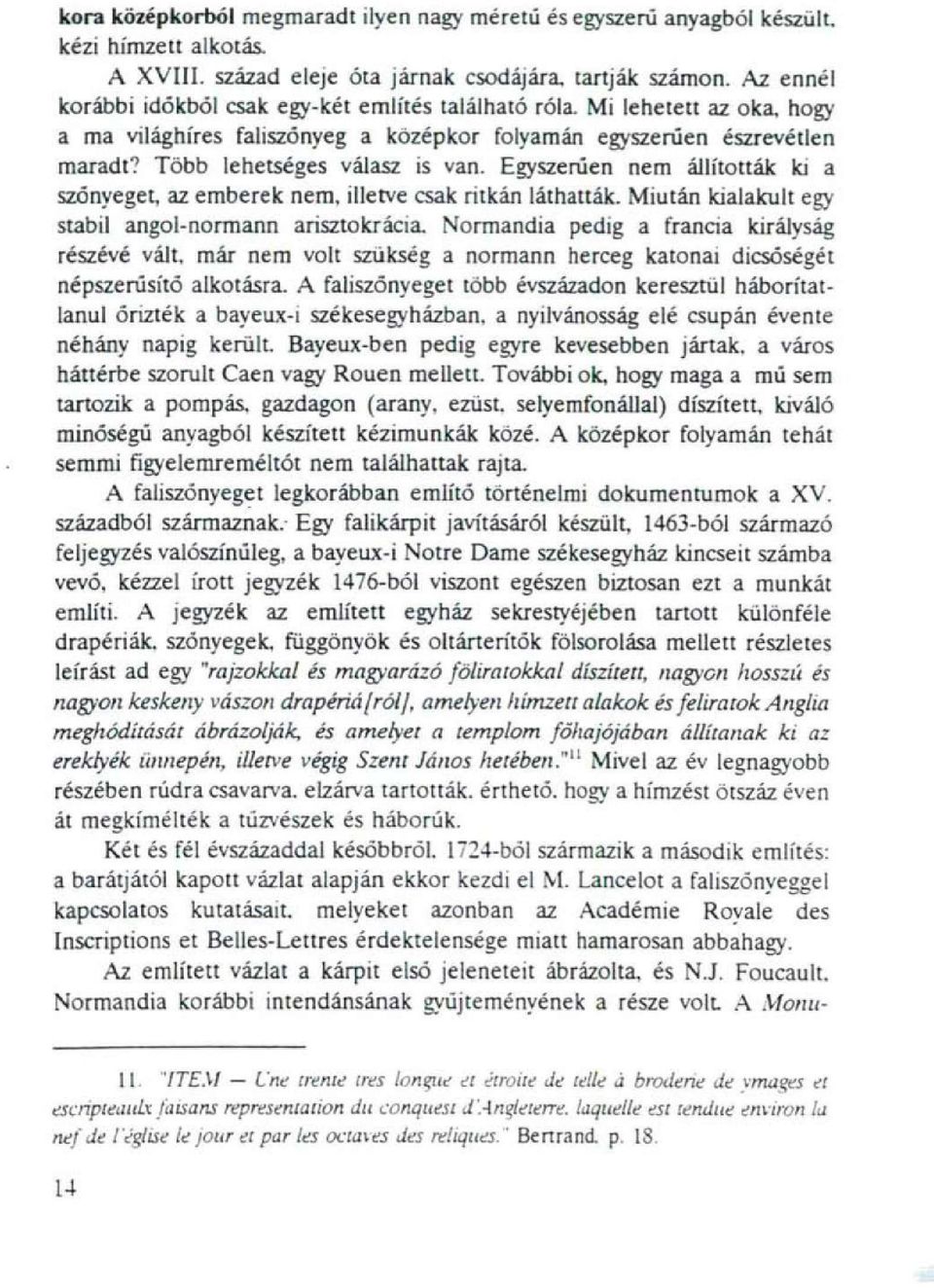 Egyszerűen nem állították ki a szőnyeget, az emberek nem. illetve csak ritkán láthatták.