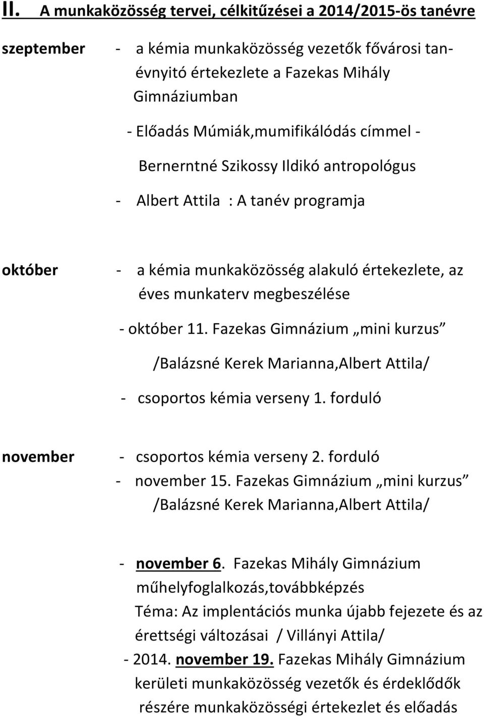 Fazekas Gimnázium mini kurzus /Balázsné Kerek Marianna,Albert Attila/ - csoportos kémia verseny 1. forduló november - csoportos kémia verseny 2. forduló - november 15.