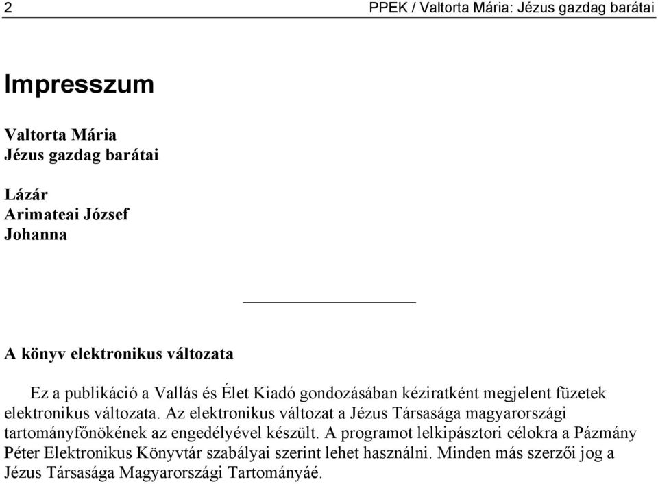 Az elektronikus változat a Jézus Társasága magyarországi tartományfőnökének az engedélyével készült.