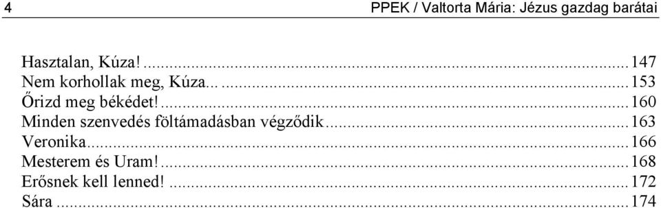 ...160 Minden szenvedés föltámadásban végződik...163 Veronika.