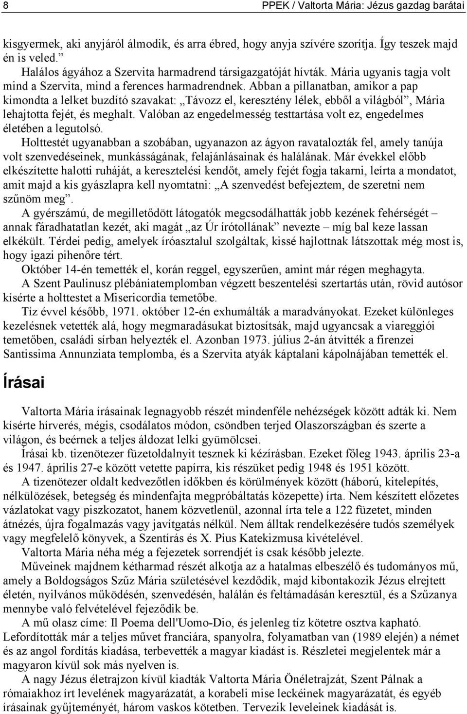 Abban a pillanatban, amikor a pap kimondta a lelket buzdító szavakat: Távozz el, keresztény lélek, ebből a világból, Mária lehajtotta fejét, és meghalt.