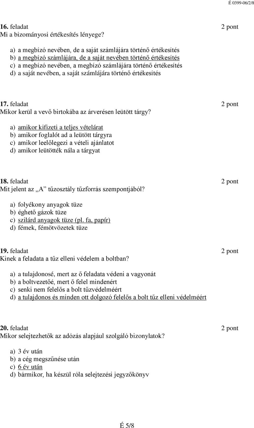 saját nevében, a saját számlájára történő értékesítés 17. feladat 2 pont Mikor kerül a vevő birtokába az árverésen leütött tárgy?