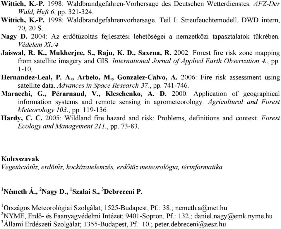 2002: Forest fire risk zone mapping from satellite imagery and GIS. International Jornal of Applied Earth Observation 4., pp. 1-10. Hernandez-Leal, P. A., Arbelo, M., Gonzalez-Calvo, A.