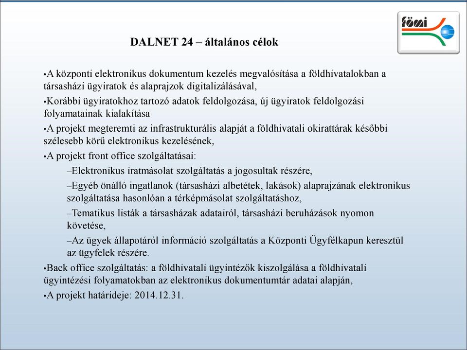 projekt front office szolgáltatásai: Elektronikus iratmásolat szolgáltatás a jogosultak részére, Egyéb önálló ingatlanok (társasházi albetétek, lakások) alaprajzának elektronikus szolgáltatása