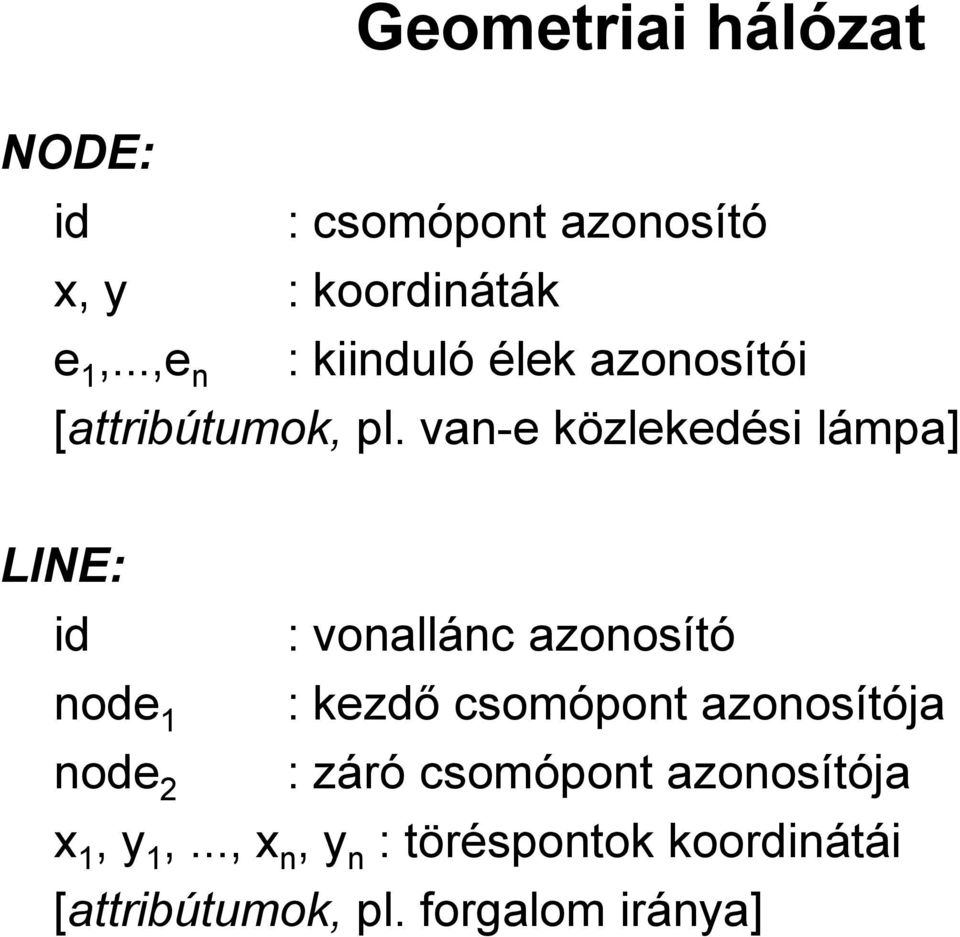 van-e közlekedési lámpa] LINE: id : vonallánc azonosító node 1 : kezdő csomópont