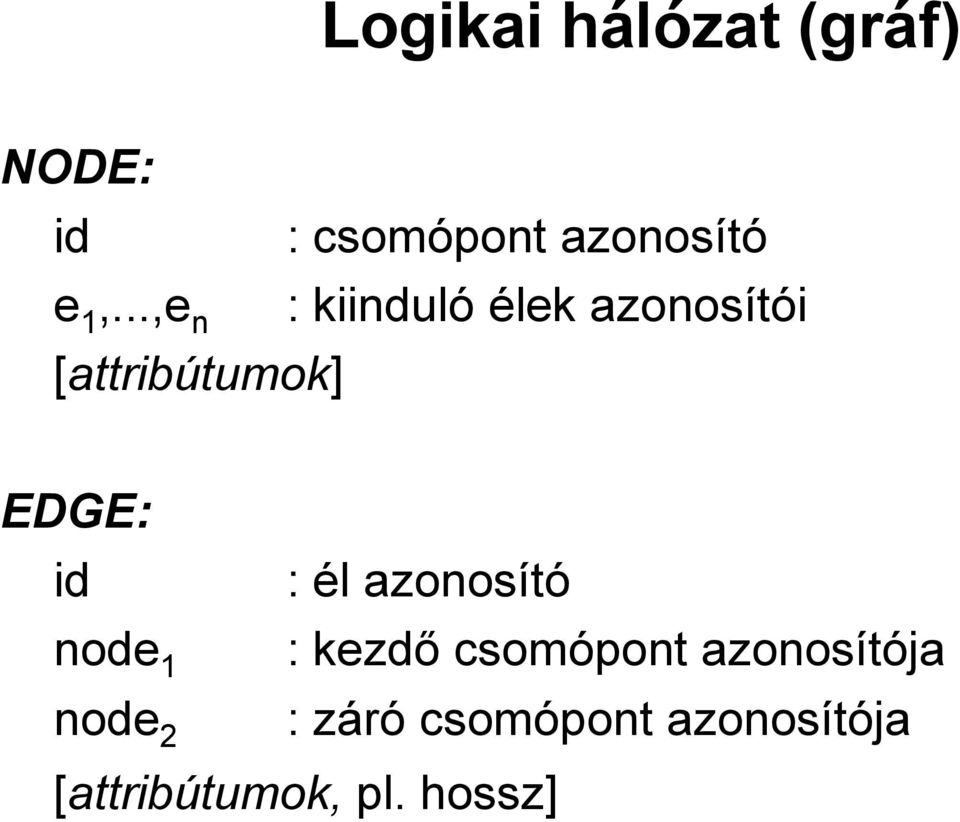 id : él azonosító node 1 : kezdő csomópont azonosítója