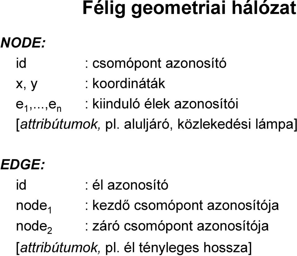 aluljáró, közlekedési lámpa] EDGE: id : él azonosító node 1 : kezdő