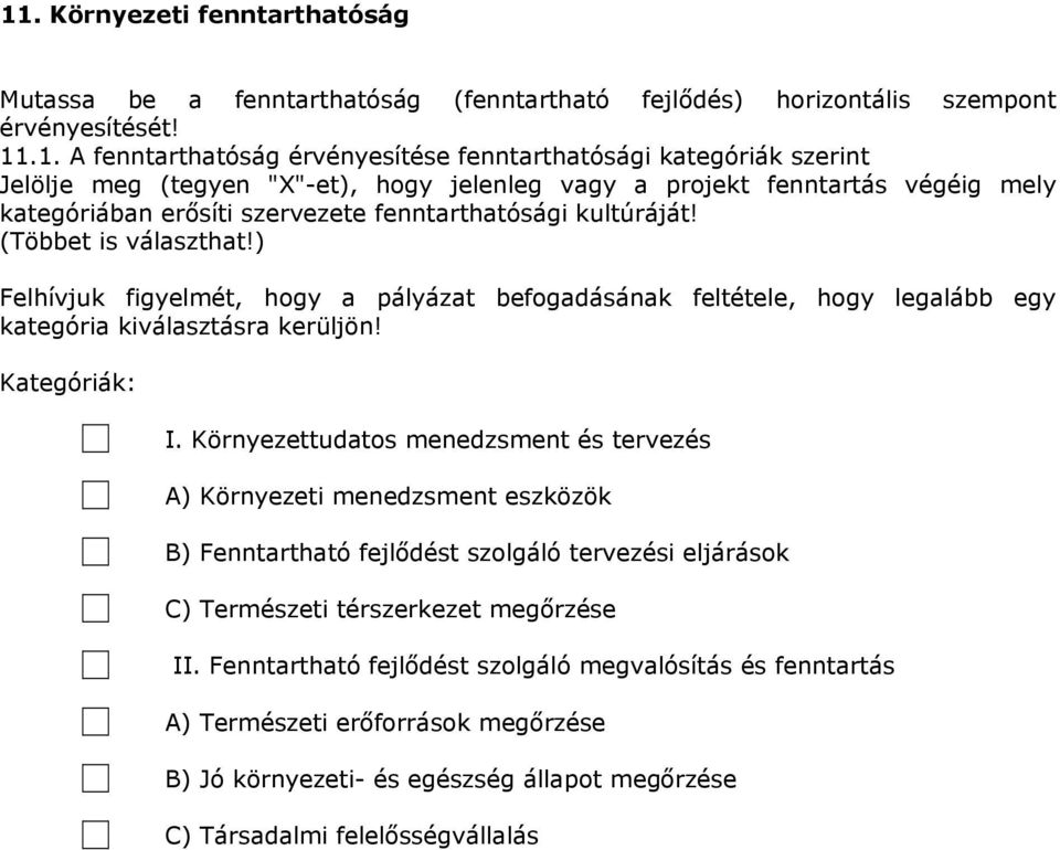 ) Felhívjuk figyelmét, hogy a pályázat befogadásának feltétele, hogy legalább egy kategória kiválasztásra kerüljön! Kategóriák: I.