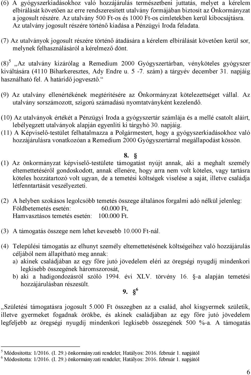 (7) Az utalványok jogosult részére történő átadására a kérelem elbírálását követően kerül sor, melynek felhasználásáról a kérelmező dönt.