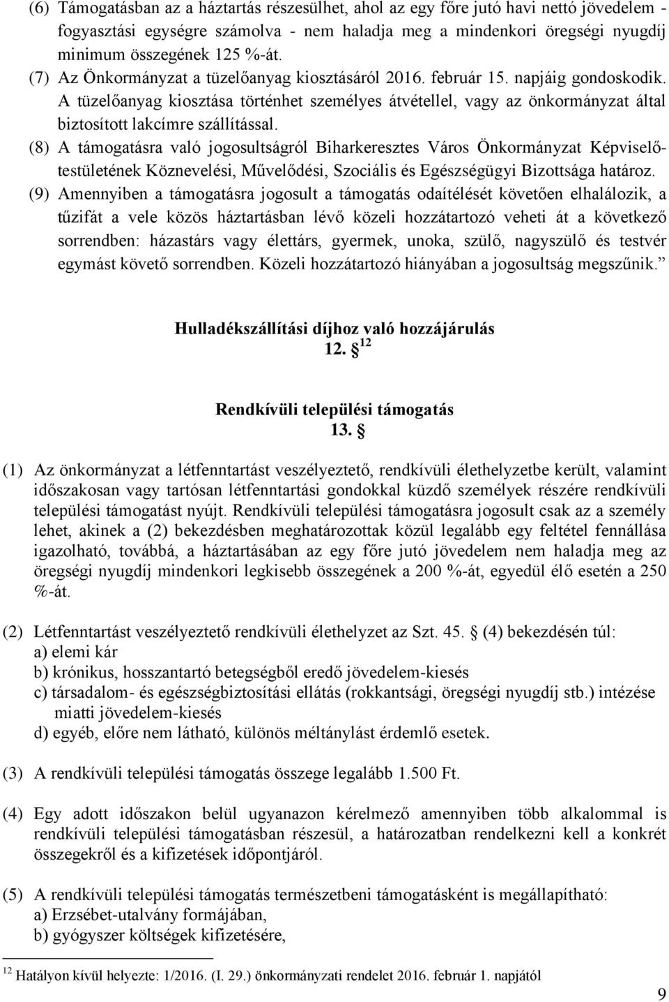 A tüzelőanyag kiosztása történhet személyes átvétellel, vagy az önkormányzat által biztosított lakcímre szállítással.