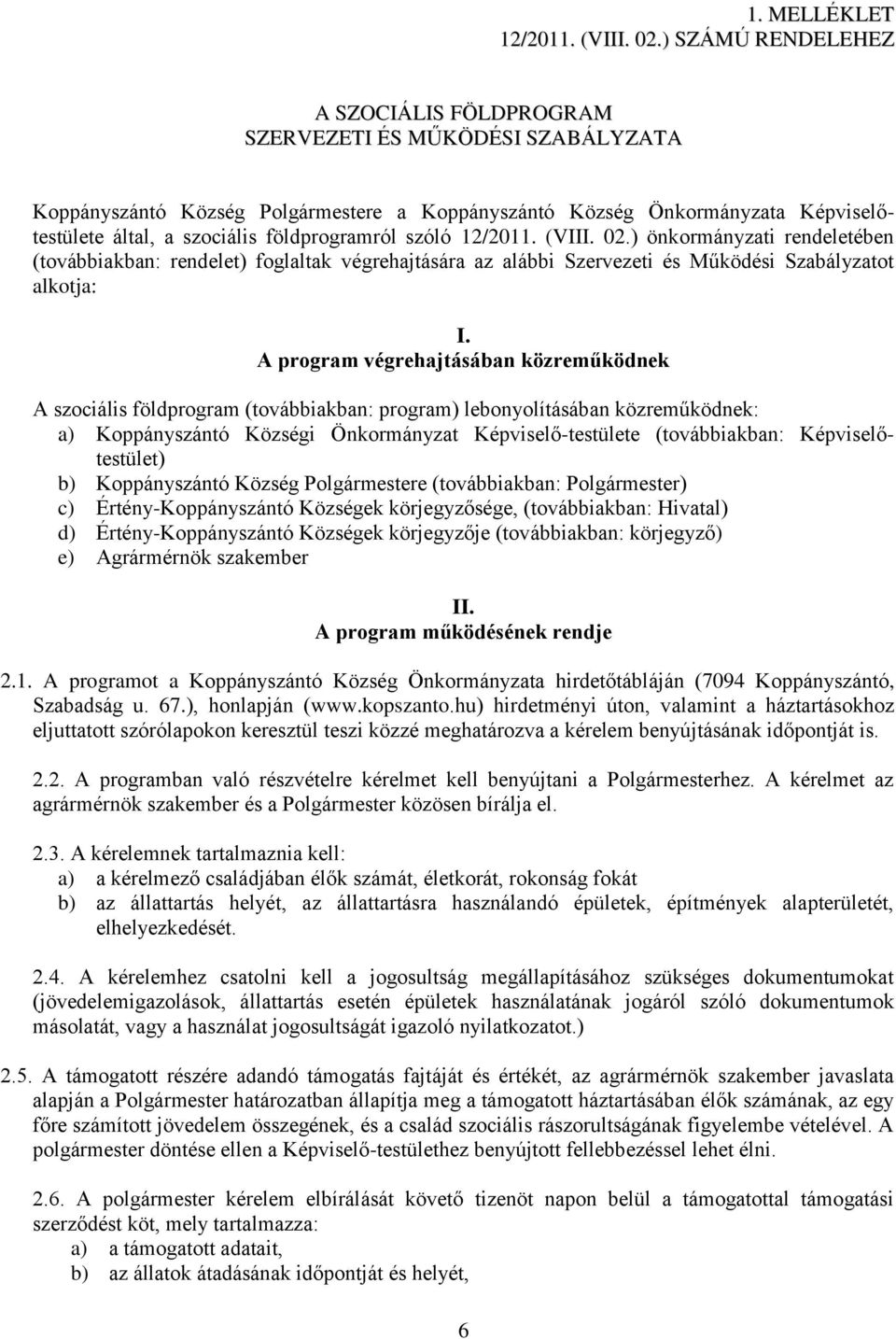 földprogramról szóló 12/2011. (VIII. 02.) önkormányzati rendeletében (továbbiakban: rendelet) foglaltak végrehajtására az alábbi Szervezeti és Működési Szabályzatot alkotja: I.