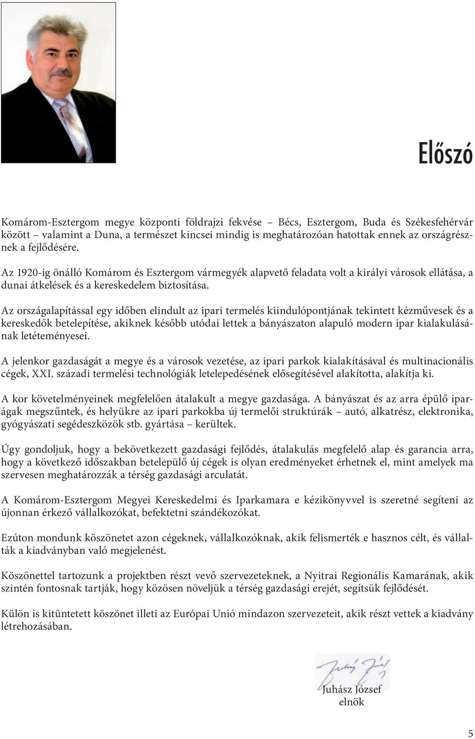 Az országalapítással egy időben elindult az ipari termelés kiindulópontjának tekintett kézművesek és a kereskedők betelepítése, akiknek később utódai lettek a bányászaton alapuló modern ipar