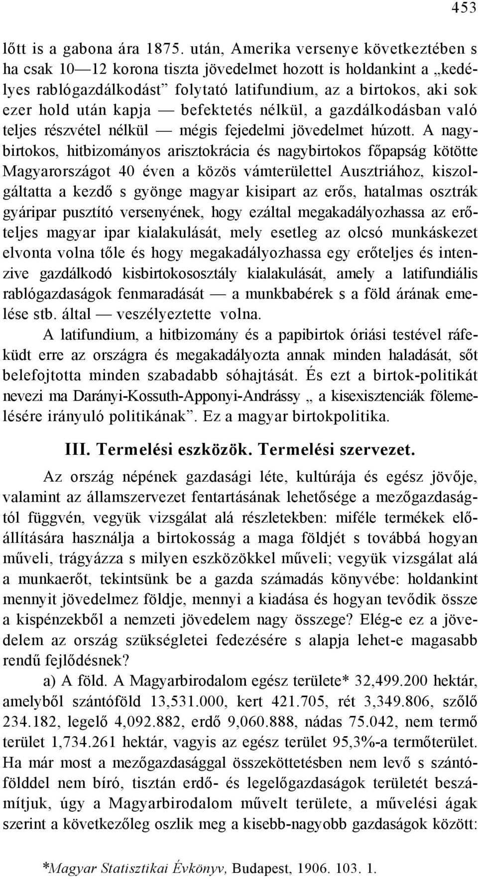 befektetés nélkül, a gazdálkodásban való teljes részvétel nélkül mégis fejedelmi jövedelmet húzott.