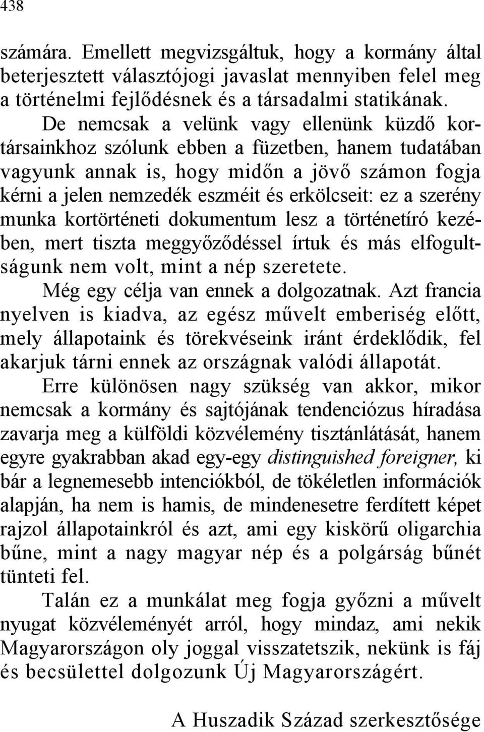 szerény munka kortörténeti dokumentum lesz a történetíró kezében, mert tiszta meggyőződéssel írtuk és más elfogultságunk nem volt, mint a nép szeretete. Még egy célja van ennek a dolgozatnak.