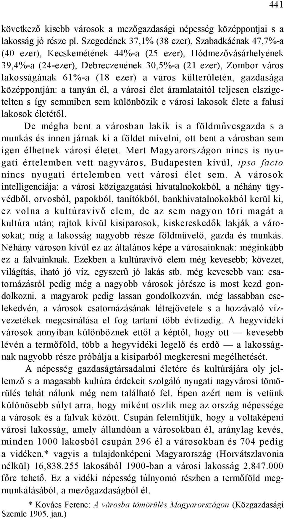 ezer) a város külterületén, gazdasága középpontján: a tanyán él, a városi élet áramlataitól teljesen elszigetelten s így semmiben sem különbözik e városi lakosok élete a falusi lakosok életétől.