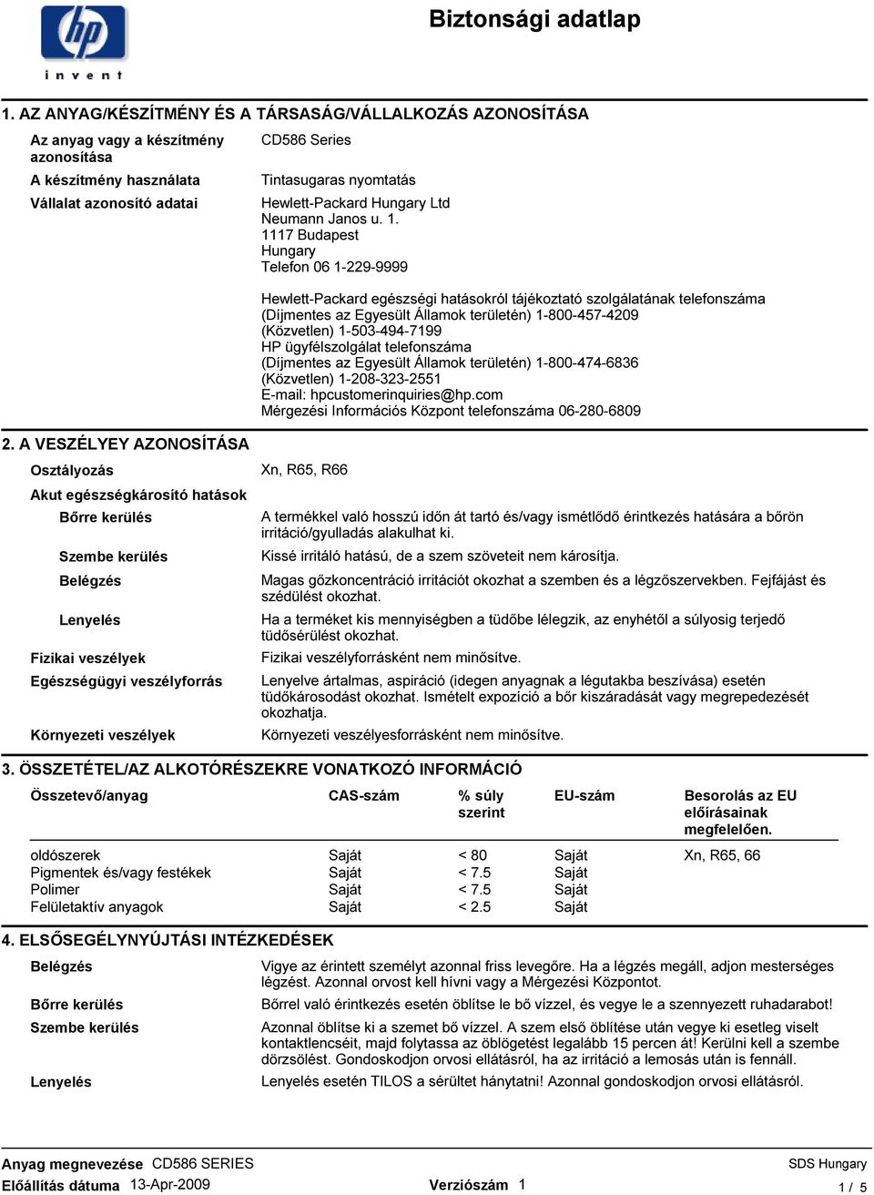 1117 Budapest Hungary Telefon 06 1-229-9999 Hewlett-Packard egészségi hatásokról tájékoztató szolgálatának telefonszáma (Díjmentes az Egyesült Államok területén) 1-800-457-4209 (Közvetlen)