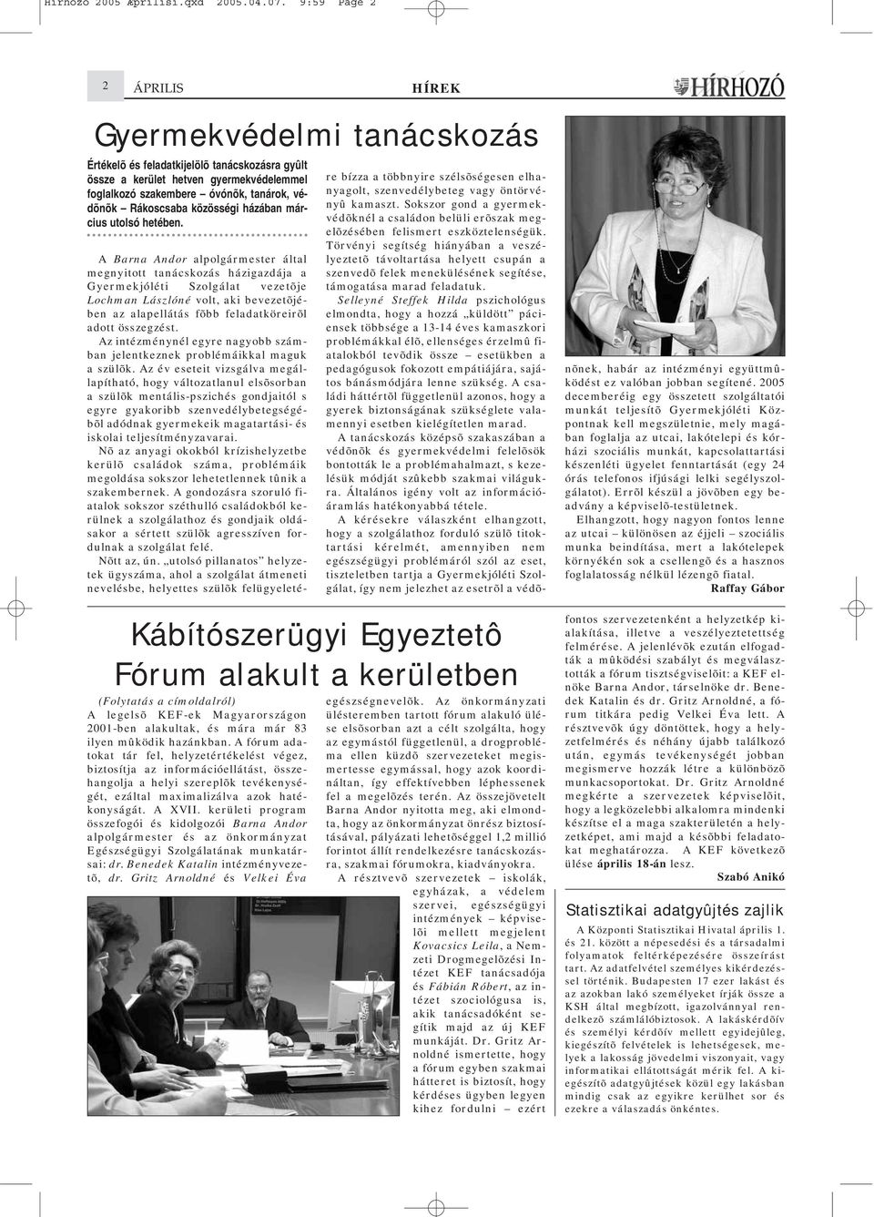 Rákoscsaba közösségi házában március utolsó hetében. (Folytatás a címoldalról) A legelsõ KEF-ek Magyarországon 2001-ben alakultak, és mára már 83 ilyen mûködik hazánkban.