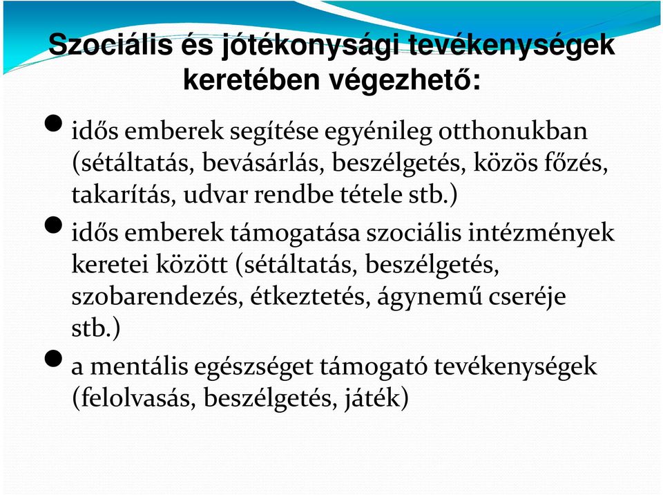 ) idős emberek támogatása szociális intézmények keretei között (sétáltatás, beszélgetés,