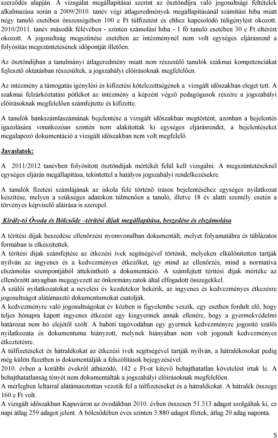 tanév második félévében - szintén számolási hiba - 1 fő tanuló esetében 30 e Ft eltérést okozott.