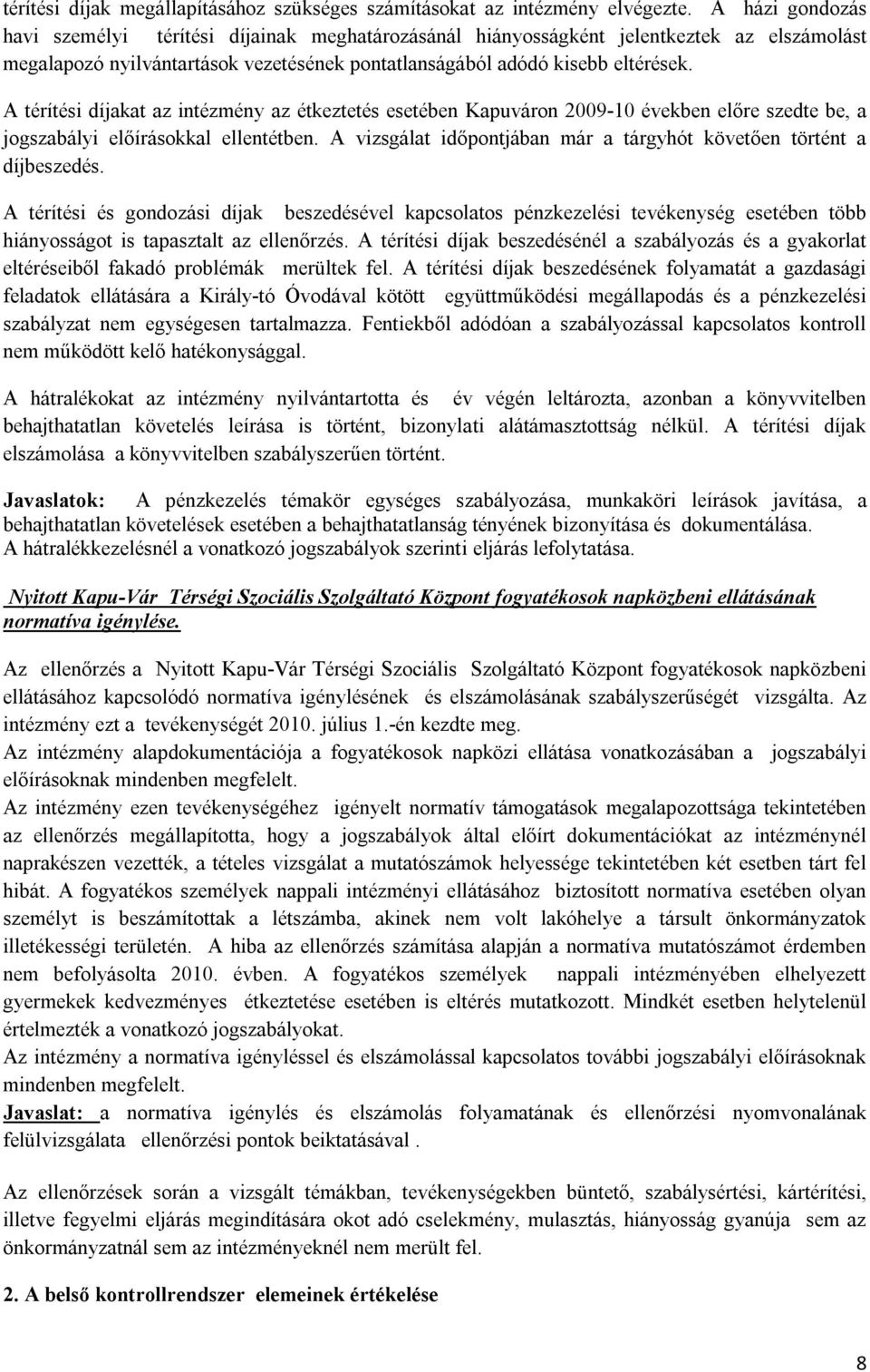 A térítési díjakat az intézmény az étkeztetés esetében Kapuváron 2009-10 években előre szedte be, a jogszabályi előírásokkal ellentétben.