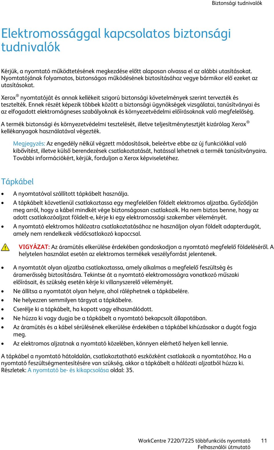 Xerox nyomtatóját és annak kellékeit szigorú biztonsági követelmények szerint tervezték és tesztelték.